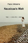 Nausicaa's Wait. Amore, lontananza, ritorno, poesia libro