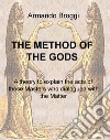 The method of the gods. A theory to explain the acts of those masters who dialogued with the matter libro