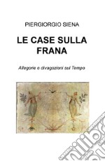 Le case sulla frana. Allegorie e divagazioni sul tempo libro