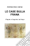 Le case sulla frana. Allegorie e divagazioni sul tempo libro di Siena Piergiorgio