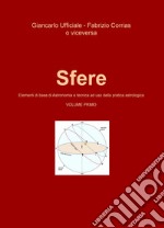 Sfere. Elementi di base di astronomia e tecnica ad uso della pratica astrologica. Vol. 1