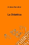 La didattica libro di Bianchini Andrea