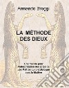 La méthode des dieux. Une théorie pour l'interprétation des actes de ces maîtres qui ont dialogué avec la matière libro