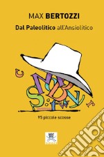 Dal Paleolitico all'ansiolitico. 95 piccole scosse libro