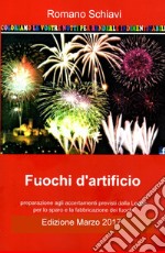 Fuochi d'artificio. Preparazione agli accertamenti previsti dalla legge per lo sparo e la fabbricazione dei fuochi libro