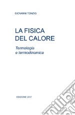 La fisica del calore. Termologia e termodinamica libro