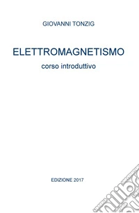 Elettromagnetismo. Corso introduttivo libro