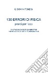 100 errori di fisica pronti per l'uso. 37 citazioni da testi universitari, 144 citazioni da testi preuniversitari libro