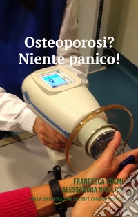 Osteoporosi? Niente panico! libro