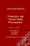 Il servizio dei tecnici della prevenzione. Il ruolo e i compiti: del coordinatore, del dirigente, del direttore nel S.S.N. libro di Mazza Vincenzo