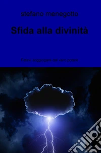 Sfida alla divinità. Fatevi soggiogare dal vero potere libro