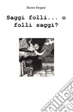 Saggi folli... o folli saggi? libro