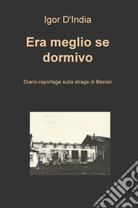 Era meglio se dormivo. Diario-reportage sulla strage di Beslan libro
