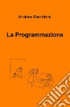 La programmazione libro di Bianchini Andrea