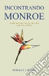 Incontrando Monroe. Conversazioni con un uomo che venne sulla Terra libro