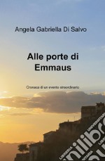 Alle porte di Emmaus. Cronaca di un evento straordinario libro