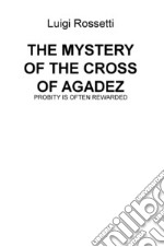 The mystery of the cross of Agadez. Probity is often rewarded libro