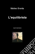 L'equilibrista. I primi trent'anni libro