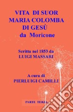 Vita di suor Maria Colomba di Gesù da Moricone. Vol. 3 libro