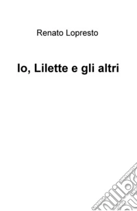 Io, Lilette e gli altri libro