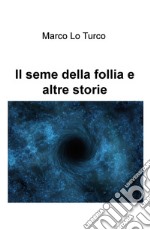 Il seme della follia e altre storie libro