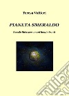 Pianeta Smeraldo. Pseudo fiaba per umani lungimiranti libro