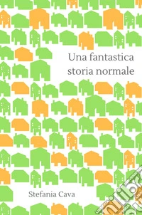 Una fantastica storia normale. Come la Signorina Bolivia Filadelfia m'ha insegnato a trovare il mio posto nel mondo libro