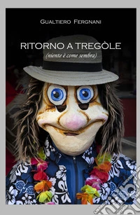 Ritorno a Tregole (niente è come sembra) libro