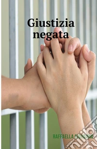 Giustizia negata. Una storia vera libro
