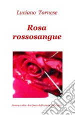 Rosarossosangue. Amore e odio: due facce della stessa medaglia libro