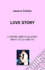 Love story. L'amore arriva quando meno te lo aspetti libro