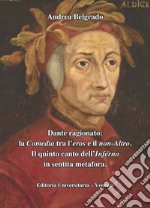 Dante ragionato: la Comedia tra l'eros e il non-Altro. Il quinto canto dell'Inferno in sentita metafora libro