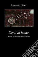 Denti di leone (o come le parole viaggiano nel vento) libro