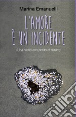 L'amore è un incidente (Una storia con posto di ristoro) libro