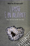 L'amore è un incidente (Una storia con posto di ristoro) libro