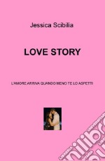 Love story. L'amore arriva quando meno te lo aspetti libro