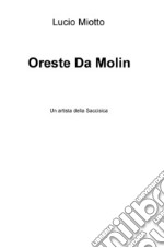 Oreste Da Molin. Un artista della Saccisica libro