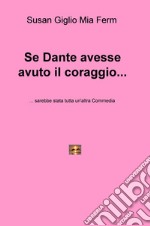 Se Dante avesse avuto il coraggio... sarebbe stata tutta un'altra Commedia libro