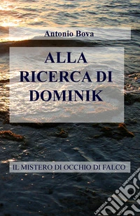 Alla ricerca di Dominik. Il mistero di Occhio di falco libro