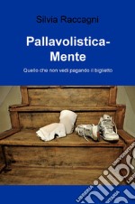 Pallavolistica-mente. Quello che non vedi pagando il biglietto libro