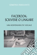 Facebook: scrivere o linkare. Una responsabilità sociale libro