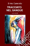 Tracciato nel sangue e altri racconti libro