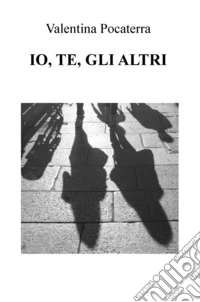 Io, te, gli altri libro
