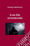 A un Dio sconosciuto libro