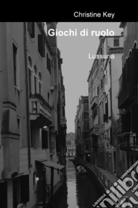 Lussuria. Giochi di ruolo. Alternative trilogy libro
