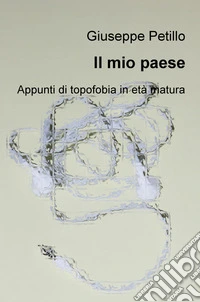 Il mio paese. Appunti di topofobia in età matura libro