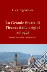 La grande storia di Firenze dalle origini a oggi libro