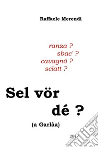 Sel vör dé? (a Garlàa)