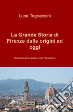 La grande storia di Firenze dalle origini a oggi. Nuova ediz. libro