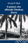 Il potere che affondò l'Andrea Doria libro di Righi Giorgia M.